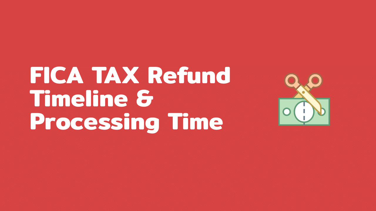 FICA Tax Refund Timeline - About 6 Months with Employer Letter and Required  Documents