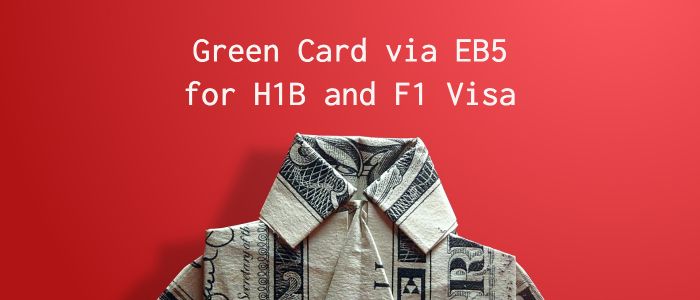 Is it Possible to Get Green Card via EB5 Visa for H1B Visa and F1 Visa Holders?