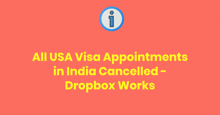 News: All Immigrant and Nonimmigrant Visa Appointments Cancelled in India, Dropbox Works